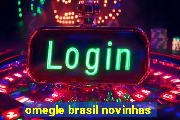 omegle brasil novinhas